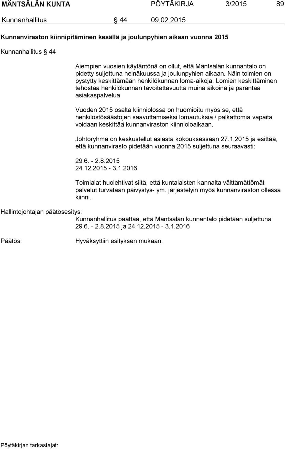 joulunpyhien aikaan. Näin toimien on pystytty keskittämään henkilökunnan loma-aikoja.