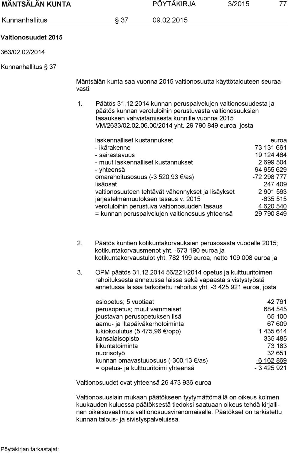 29 790 849 euroa, josta laskennalliset kustannukset euroa - ikärakenne 73 131 661 - sairastavuus 19 124 464 - muut laskennalliset kustannukset 2 699 504 - yhteensä 94 955 629 omarahoitusosuus (-3
