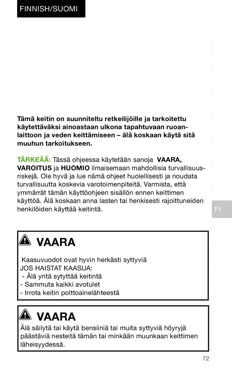 Ole hyvä ja lue nämä ohjeet huolellisesti ja noudata turvallisuutta koskevia varotoimenpiteitä. Varmista, että ymmärrät tämän käyttöohjeen sisällön ennen keittimen käyttöä.