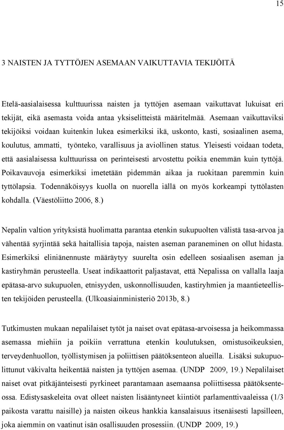 Yleisesti voidaan todeta, että aasialaisessa kulttuurissa on perinteisesti arvostettu poikia enemmän kuin tyttöjä.