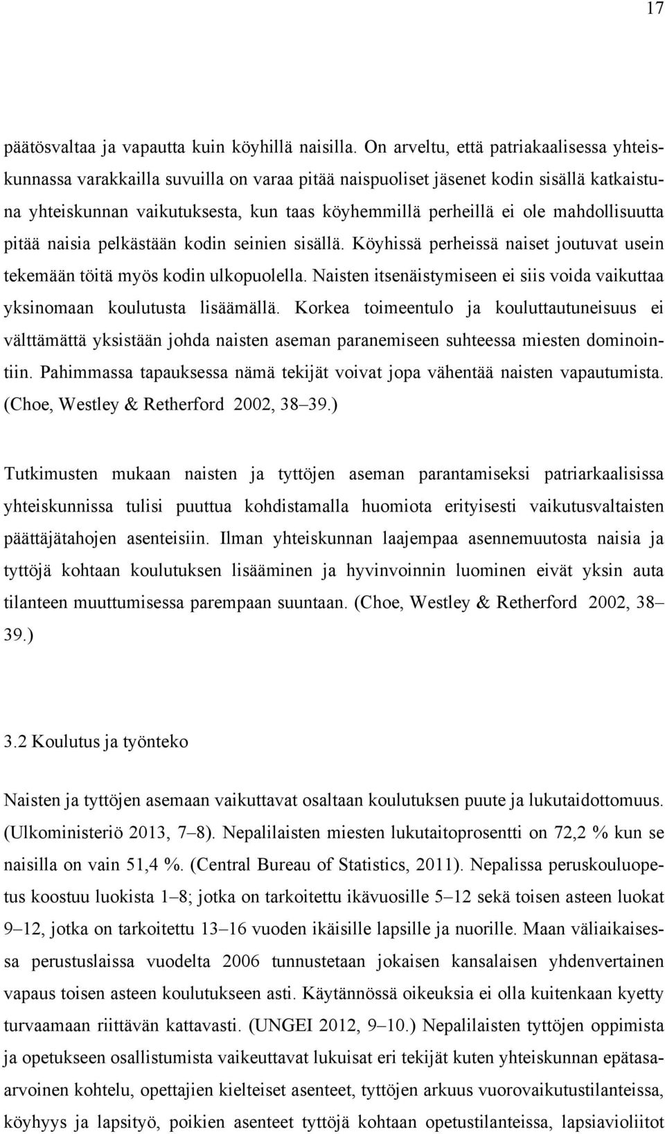 mahdollisuutta pitää naisia pelkästään kodin seinien sisällä. Köyhissä perheissä naiset joutuvat usein tekemään töitä myös kodin ulkopuolella.