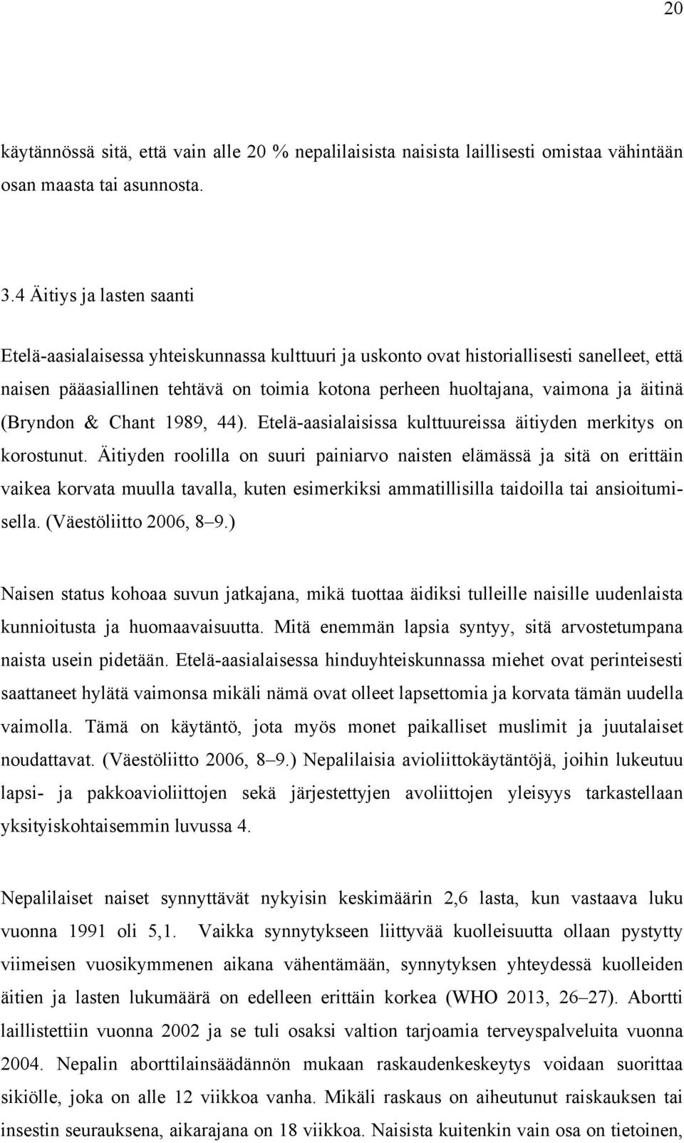 äitinä (Bryndon & Chant 1989, 44). Etelä-aasialaisissa kulttuureissa äitiyden merkitys on korostunut.