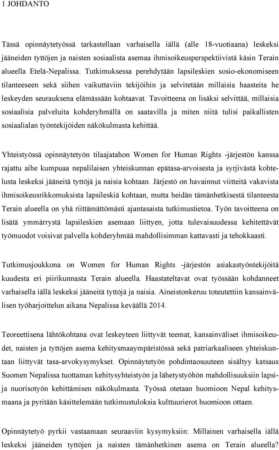 Tutkimuksessa perehdytään lapsileskien sosio-ekonomiseen tilanteeseen sekä siihen vaikuttaviin tekijöihin ja selvitetään millaisia haasteita he leskeyden seurauksena elämässään kohtaavat.