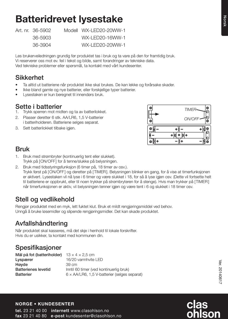 De kan lekke og forårsake skader. Ikke bland gamle og nye batterier, eller forskjellige typer batterier. Lysestaken er kun beregnet til innendørs bruk. Sette i batterier 1.