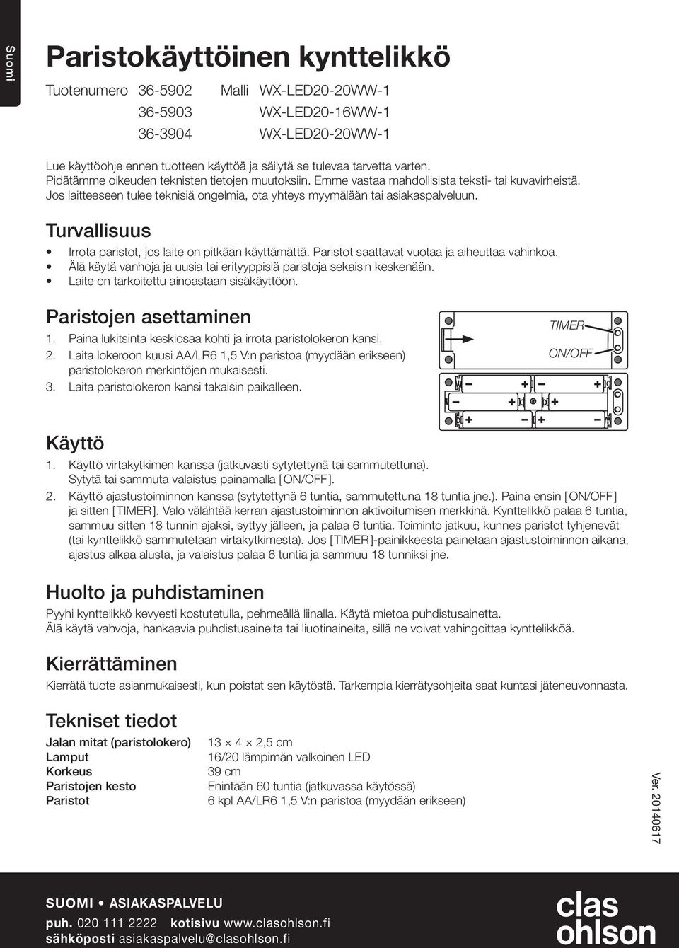 Turvallisuus Irrota paristot, jos laite on pitkään käyttämättä. Paristot saattavat vuotaa ja aiheuttaa vahinkoa. Älä käytä vanhoja ja uusia tai erityyppisiä paristoja sekaisin keskenään.