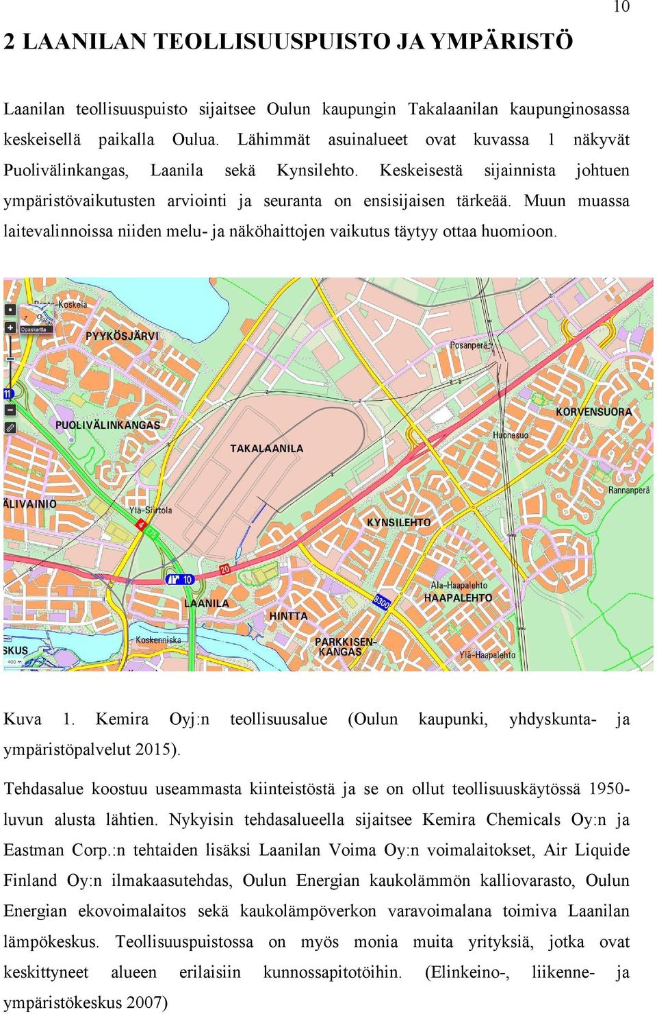 Muun muassa laitevalinnoissa niiden melu- ja näköhaittojen vaikutus täytyy ottaa huomioon. Kuva 1. Kemira Oyj:n teollisuusalue (Oulun kaupunki, yhdyskunta- ja ympäristöpalvelut 2015).
