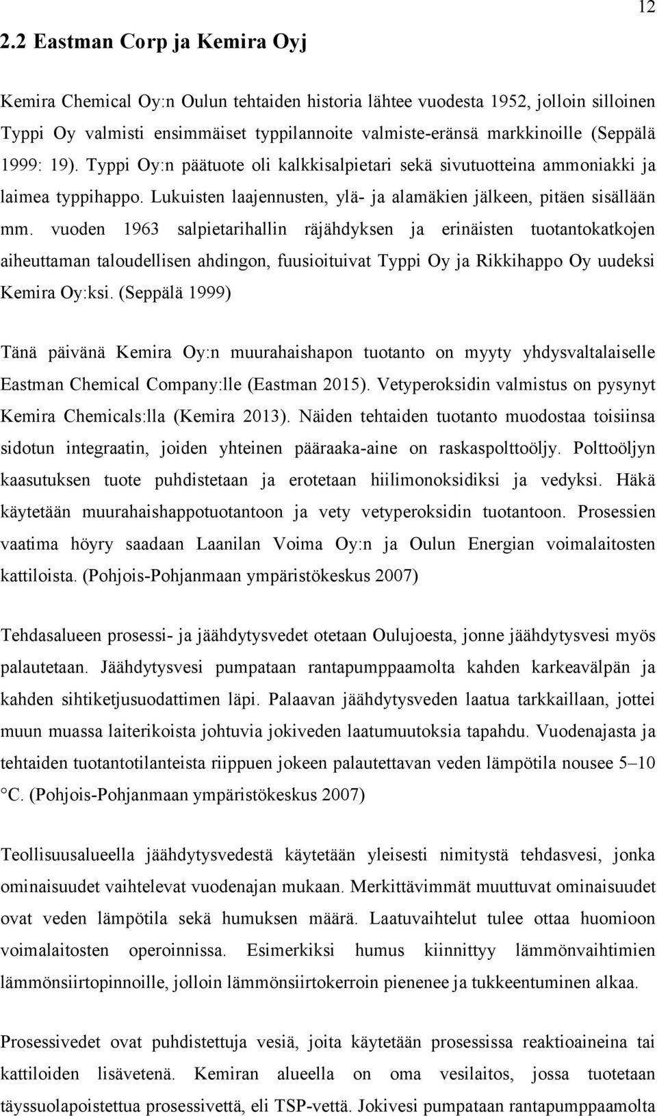vuoden 1963 salpietarihallin räjähdyksen ja erinäisten tuotantokatkojen aiheuttaman taloudellisen ahdingon, fuusioituivat Typpi Oy ja Rikkihappo Oy uudeksi Kemira Oy:ksi.