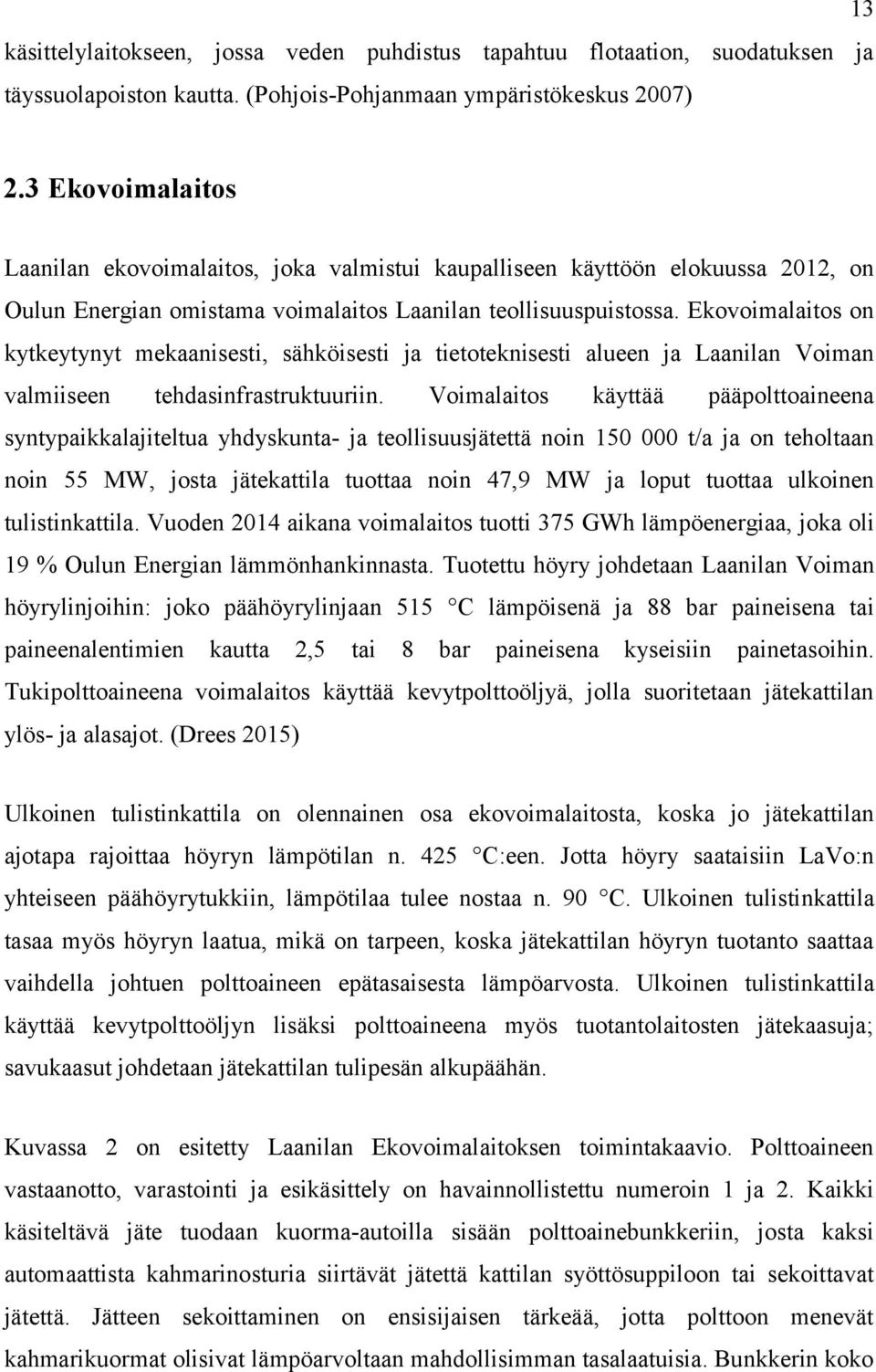 Ekovoimalaitos on kytkeytynyt mekaanisesti, sähköisesti ja tietoteknisesti alueen ja Laanilan Voiman valmiiseen tehdasinfrastruktuuriin.
