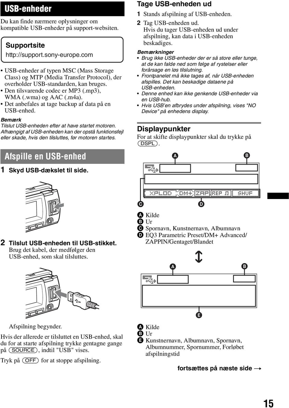 Det anbefales at tage backup af data på en USB-enhed. Bemærk Tilslut USB-enheden efter at have startet motoren.