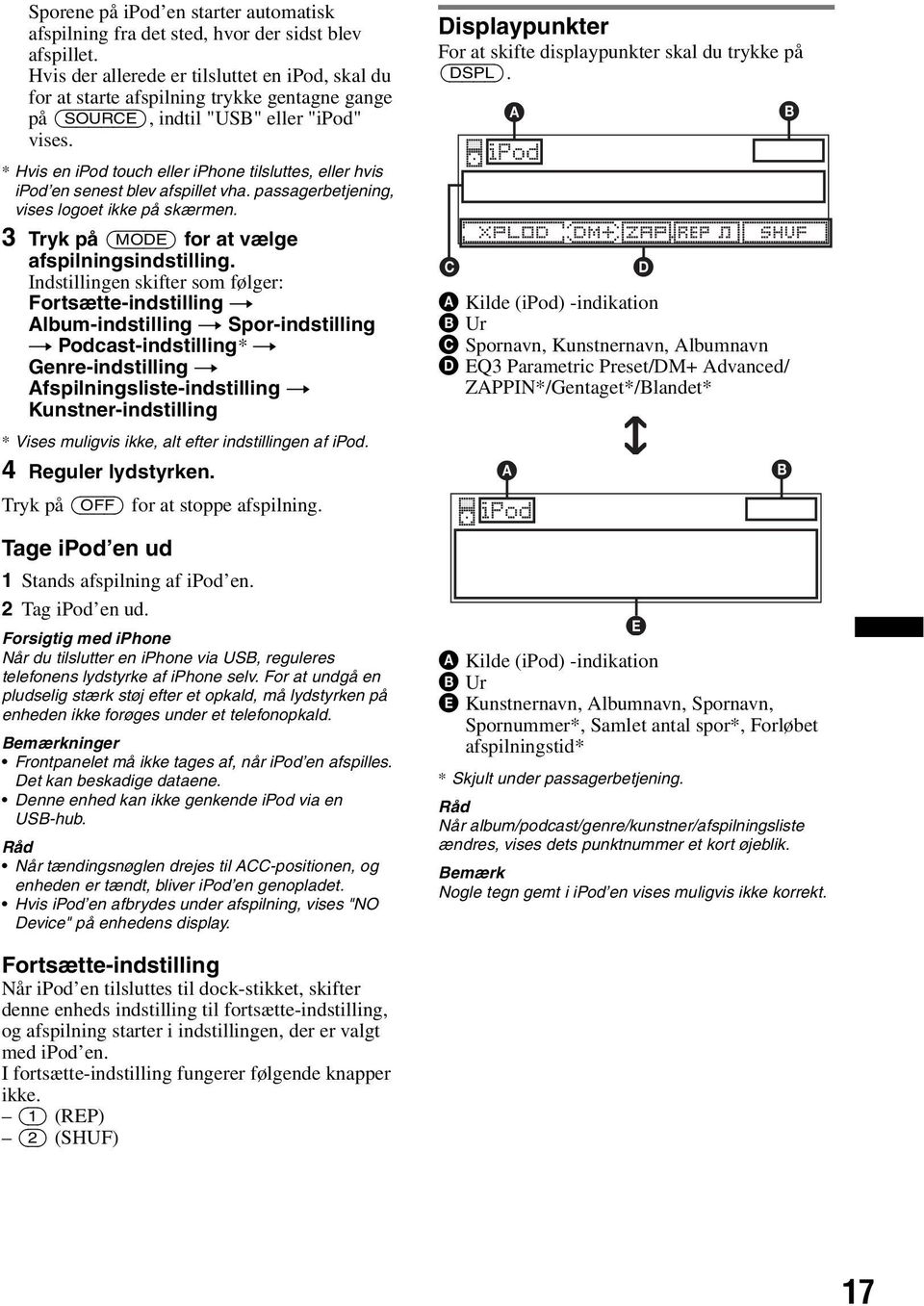 * Hvis en ipod touch eller iphone tilsluttes, eller hvis ipod en senest blev afspillet vha. passagerbetjening, vises logoet ikke på skærmen. 3 Tryk på (MODE) for at vælge afspilningsindstilling.