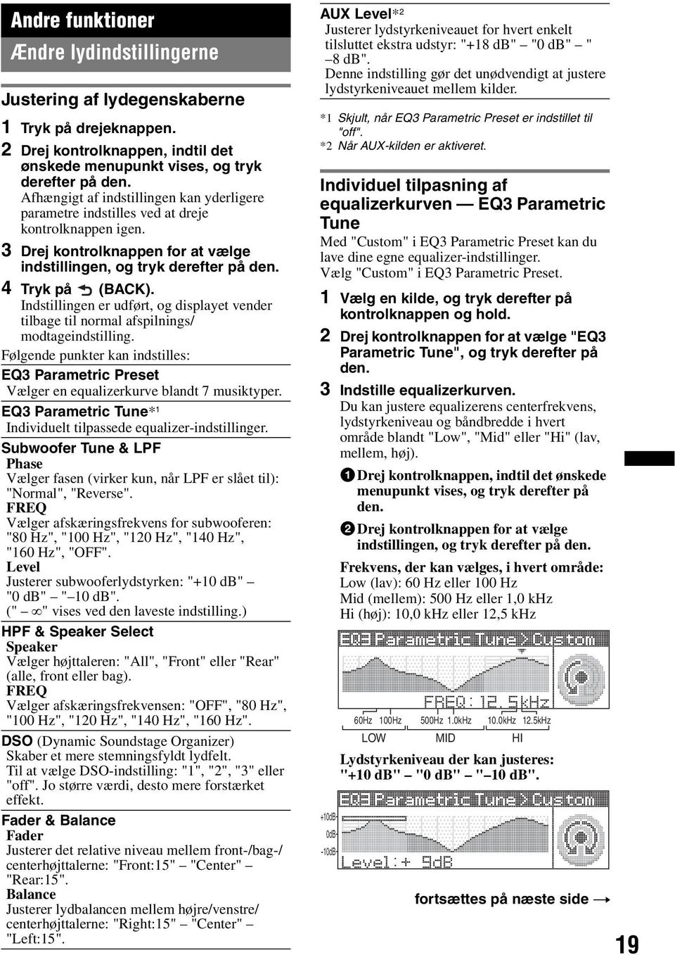 Indstillingen er udført, og displayet vender tilbage til normal afspilnings/ modtageindstilling. Følgende punkter kan indstilles: EQ3 Parametric Preset Vælger en equalizerkurve blandt 7 musiktyper.