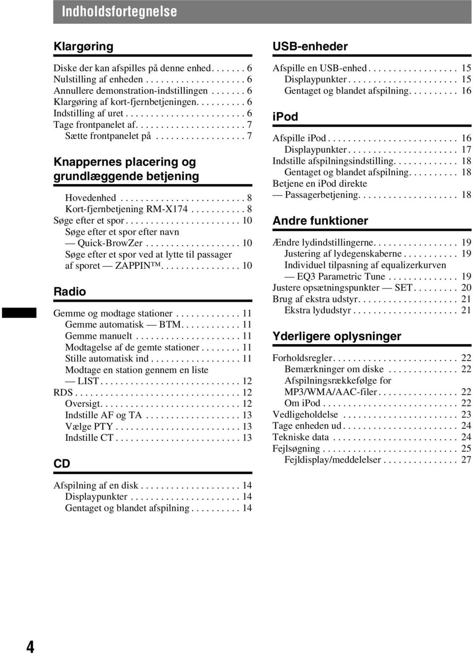 ................. 7 Knappernes placering og grundlæggende betjening Hovedenhed......................... 8 Kort-fjernbetjening RM-X174........... 8 Søge efter et spor.