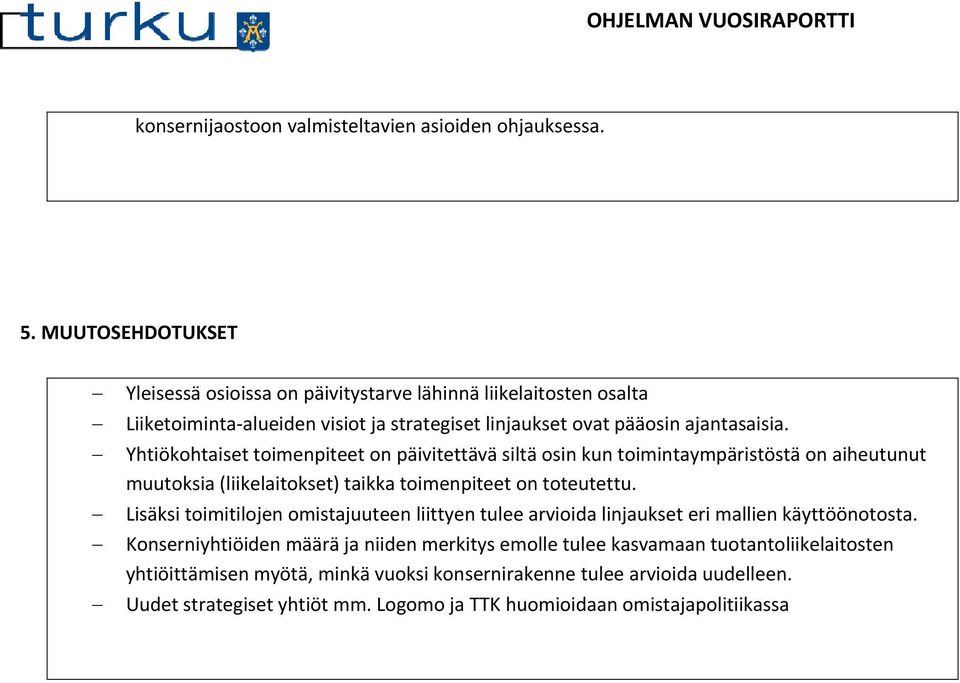 Yhtiökohtaiset toimenpiteet on päivitettävä siltä osin kun toimintaympäristöstä on aiheutunut muutoksia (liikelaitokset) taikka toimenpiteet on toteutettu.