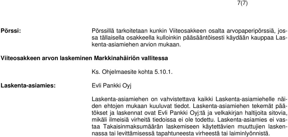 .1. Laskenta-asiamies: Laskenta-asiamiehen on vahvistettava kaikki Laskenta-asiamiehelle näiden ehtojen mukaan kuuluvat tiedot.