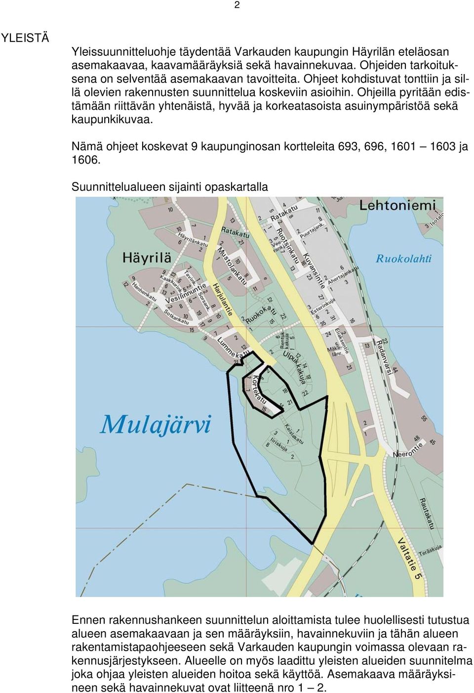 Nämä ohjeet kokev 9 kaupunginoan kortteleita 9, 9, 0 0 ja 0.