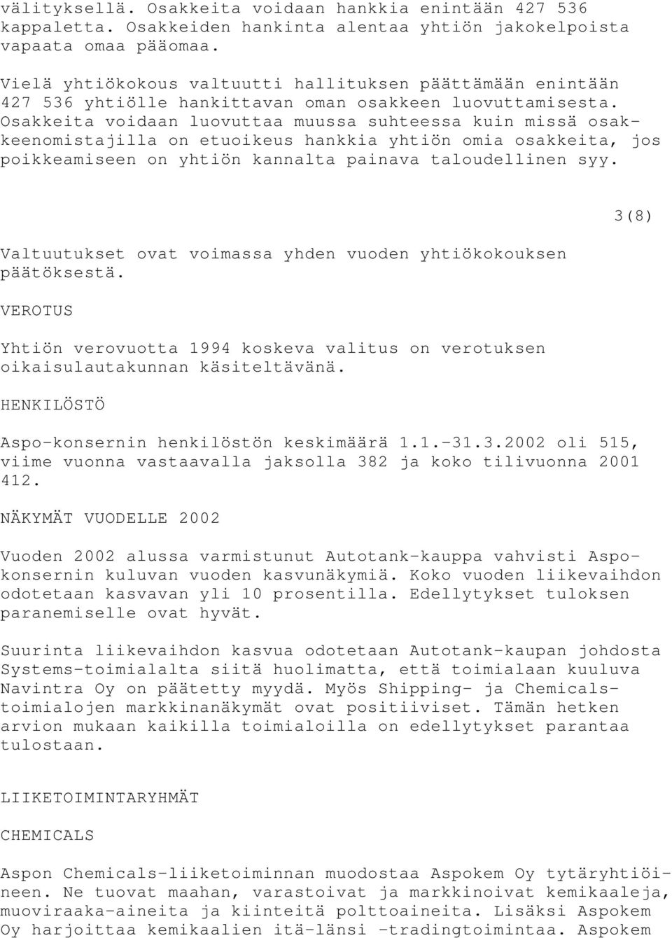 Osakkeita voidaan luovuttaa muussa suhteessa kuin missä osakkeenomistajilla on etuoikeus hankkia yhtiön omia osakkeita, jos poikkeamiseen on yhtiön kannalta painava taloudellinen syy.