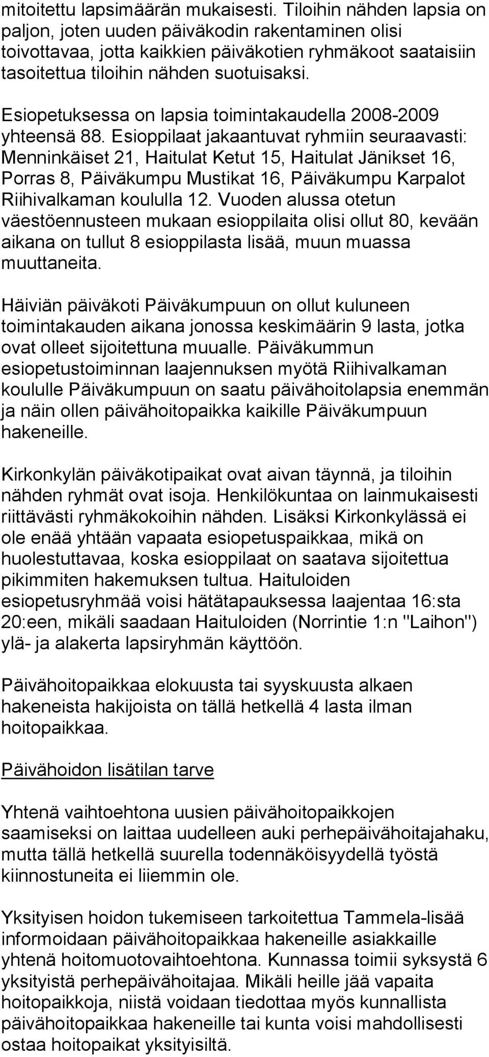 Esiopetuksessa on lapsia toimintakaudella 2008-2009 yhteensä 88.
