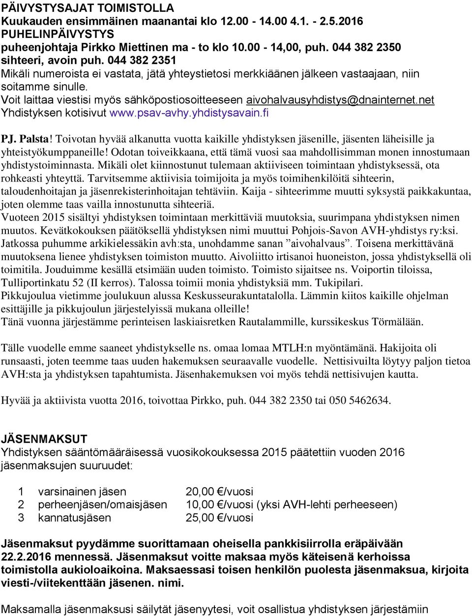 Voit laittaa viestisi myös sähköpostiosoitteeseen aivohalvausyhdistys@dnainternet.net Yhdistyksen kotisivut www.psav-avhy.yhdistysavain.fi PJ. Palsta!