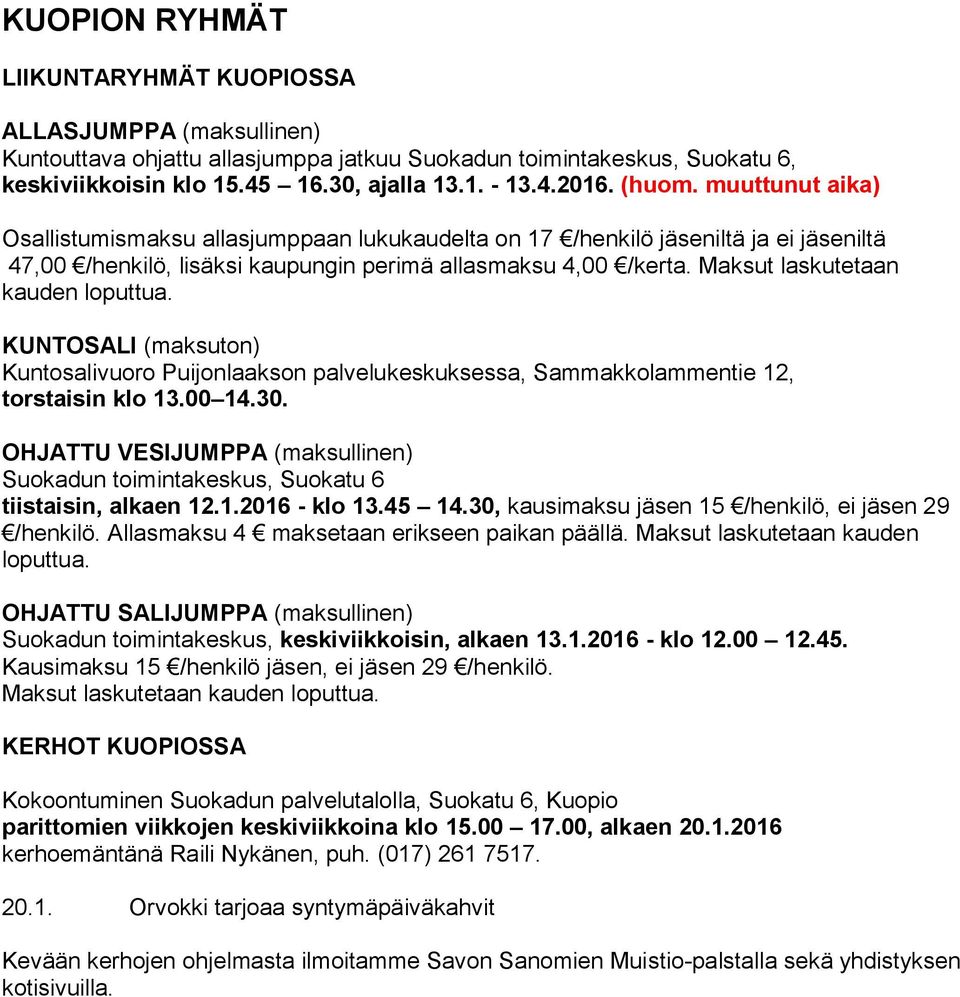 Maksut laskutetaan kauden loputtua. KUNTOSALI (maksuton) Kuntosalivuoro Puijonlaakson palvelukeskuksessa, Sammakkolammentie 12, torstaisin klo 13.00 14.30.