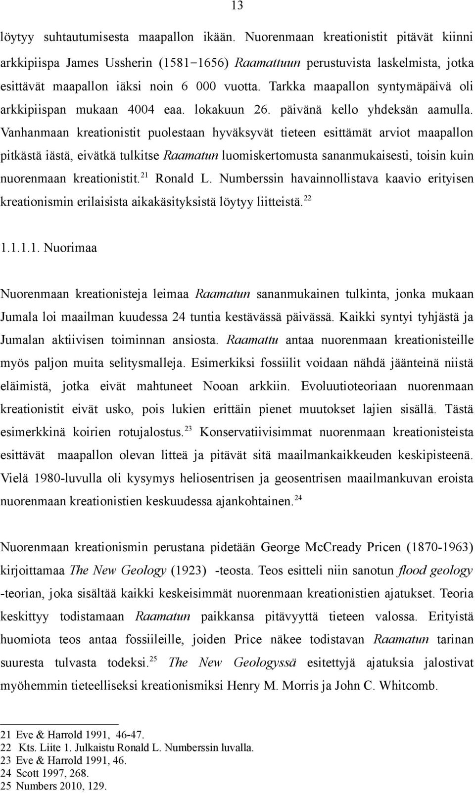 Tarkka maapallon syntymäpäivä oli arkkipiispan mukaan 4004 eaa. lokakuun 26. päivänä kello yhdeksän aamulla.