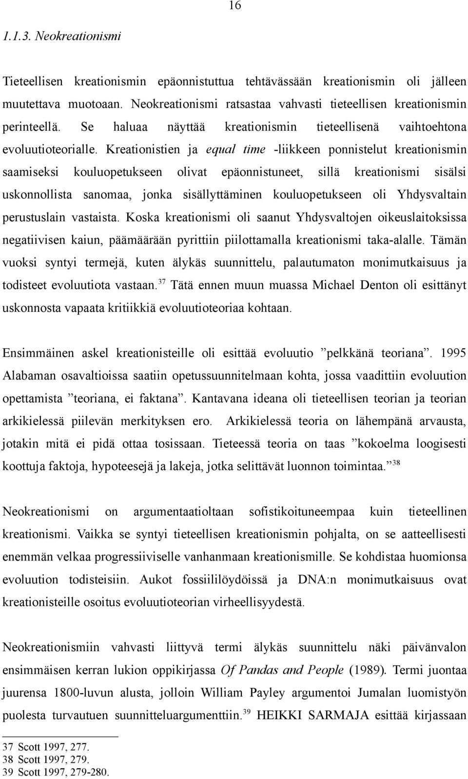 Kreationistien ja equal time -liikkeen ponnistelut kreationismin saamiseksi kouluopetukseen olivat epäonnistuneet, sillä kreationismi sisälsi uskonnollista sanomaa, jonka sisällyttäminen