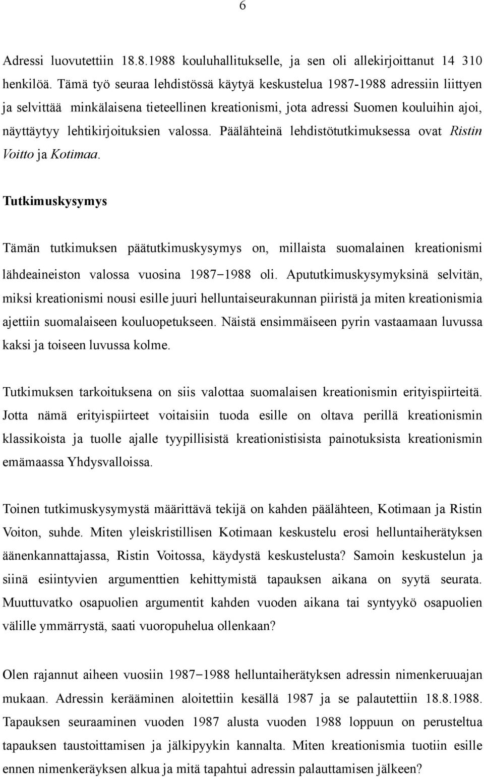 valossa. Päälähteinä lehdistötutkimuksessa ovat Ristin Voitto ja Kotimaa.