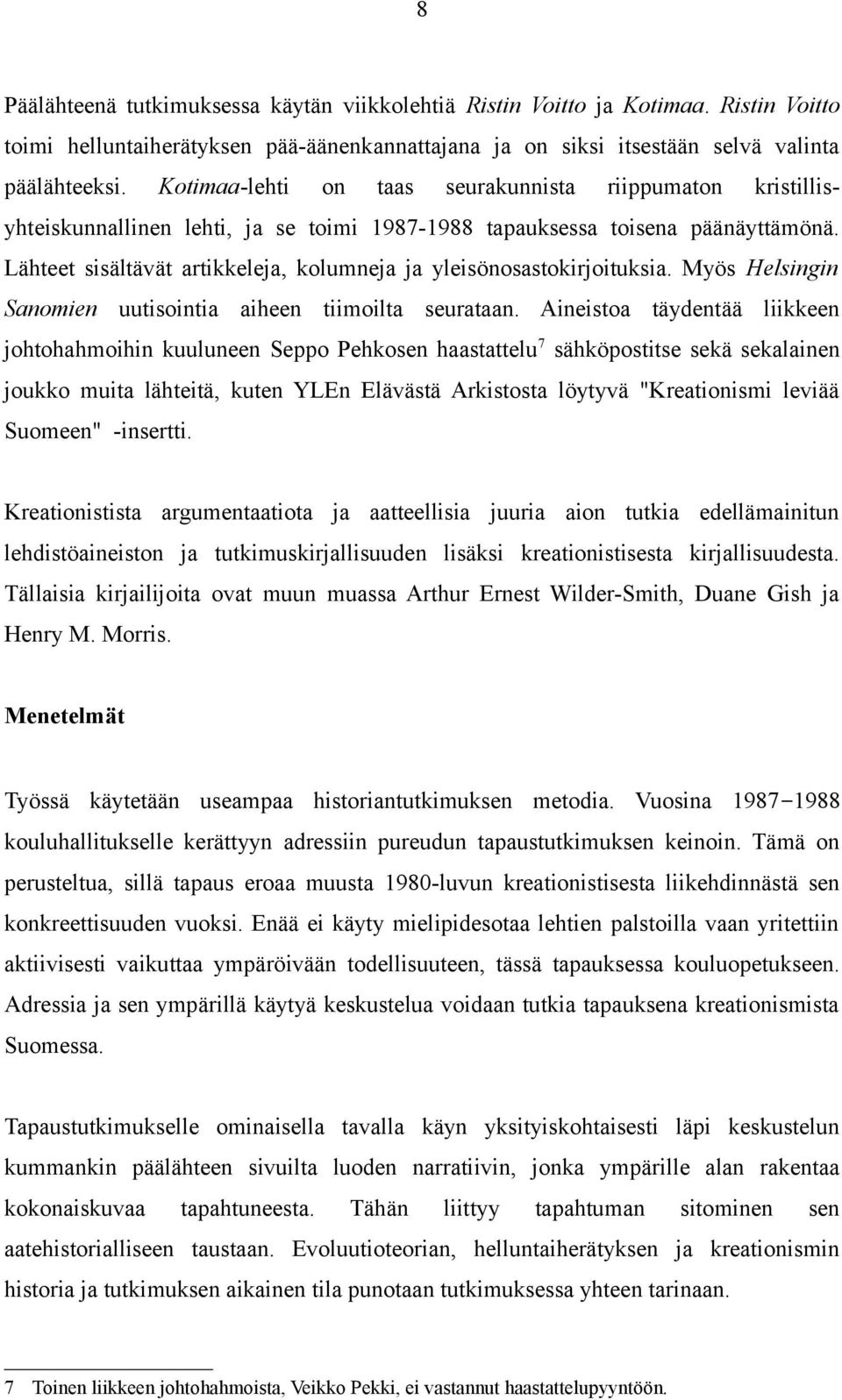 Lähteet sisältävät artikkeleja, kolumneja ja yleisönosastokirjoituksia. Myös Helsingin Sanomien uutisointia aiheen tiimoilta seurataan.