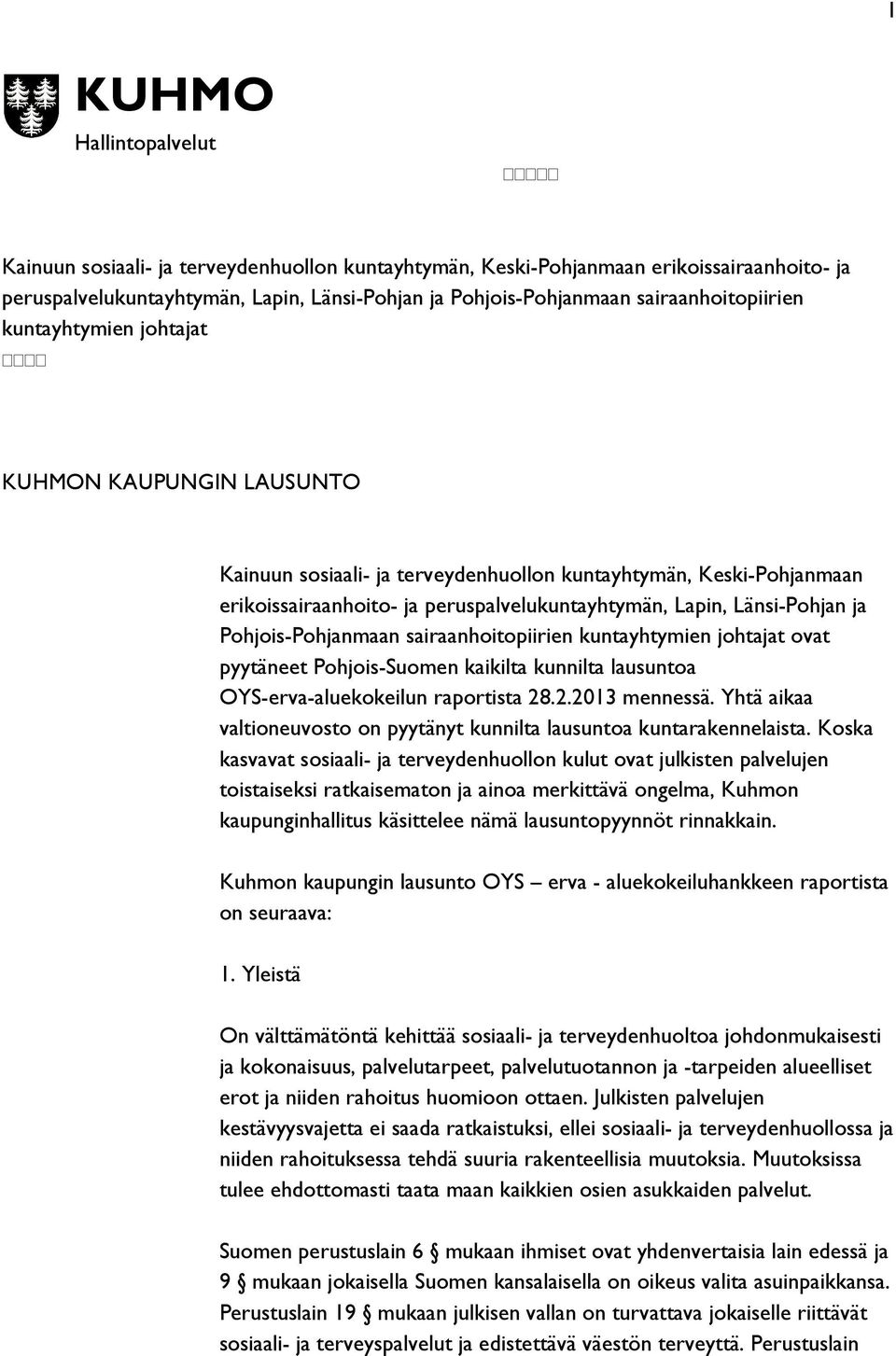 Länsi-Pohjan ja Pohjois-Pohjanmaan sairaanhoitopiirien kuntayhtymien johtajat ovat pyytäneet Pohjois-Suomen kaikilta kunnilta lausuntoa OYS-erva-aluekokeilun raportista 28.2.2013 mennessä.