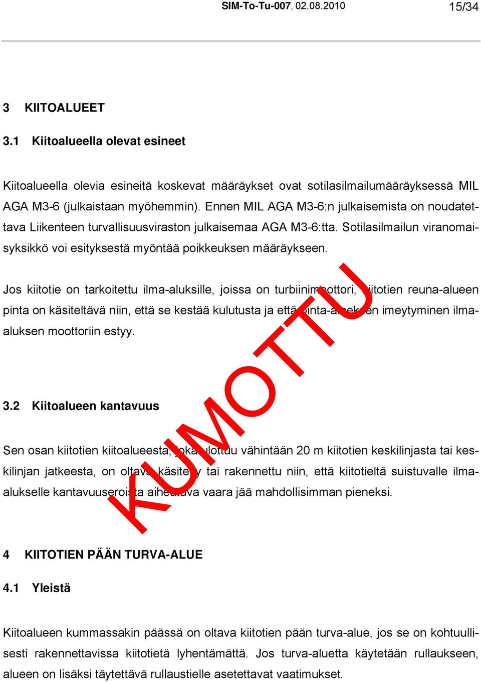 Jos kiitotie on tarkoitettu ilma-aluksille, joissa on turbiinimoottori, kiitotien reuna-alueen pinta on käsiteltävä niin, että se kestää kulutusta ja että pinta-aineksen imeytyminen ilmaaluksen