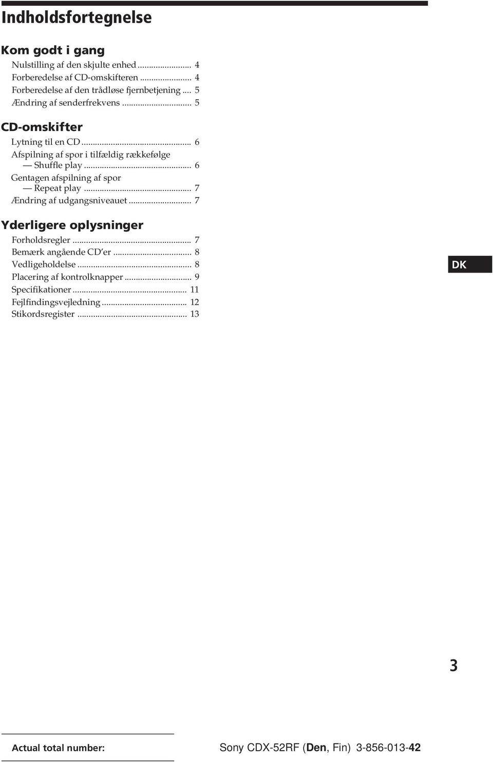 .. 6 Gentagen afspilning af spor Repeat play... 7 Ændring af udgangsniveauet... 7 Yderligere oplysninger Forholdsregler... 7 Bemærk angående CD er.