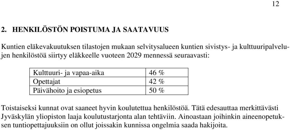 Päivähoito ja esiopetus 50 % Toistaiseksi kunnat ovat saaneet hyvin koulutettua henkilöstöä.