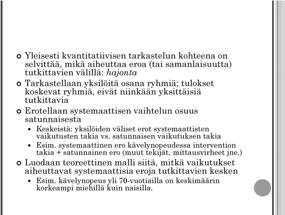 vaikutusten takia vs. satunnaisen vaikutuksen takia Esim. systemaattinen ero kävelynopeudessa intervention takia + satunnainen ero (muut tekijät, mittausvirheet jne.