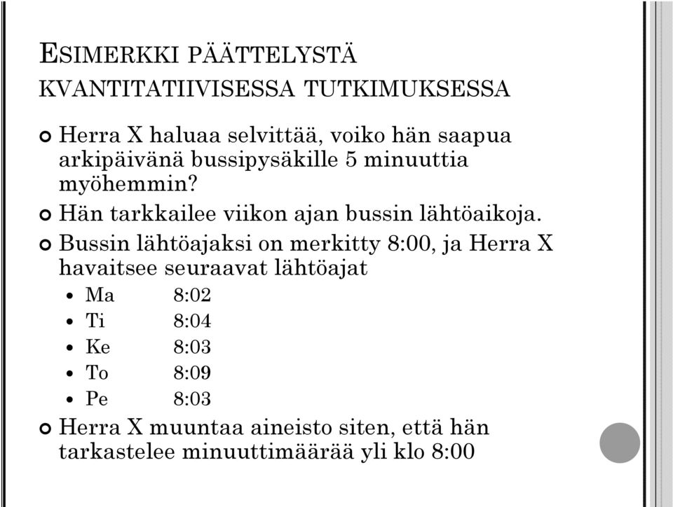 Bussin lähtöajaksi on merkitty 8:00, ja Herra X havaitsee seuraavat lähtöajat Ma 8:02 Ti 8:04 Ke