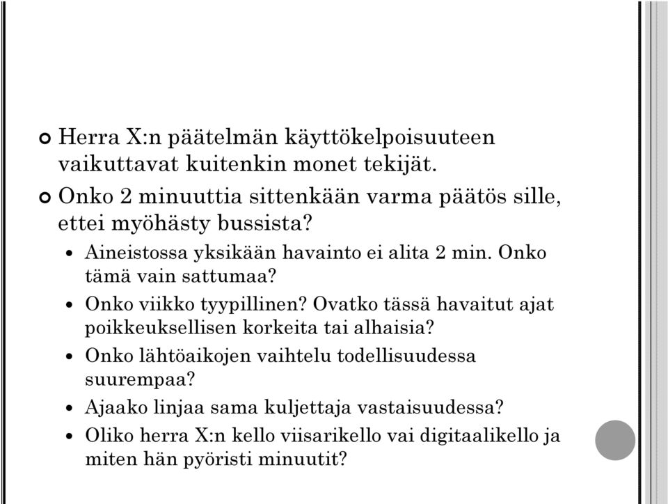 Onko tämä vain sattumaa? Onko viikko tyypillinen? Ovatko tässä havaitut ajat poikkeuksellisen korkeita tai alhaisia?