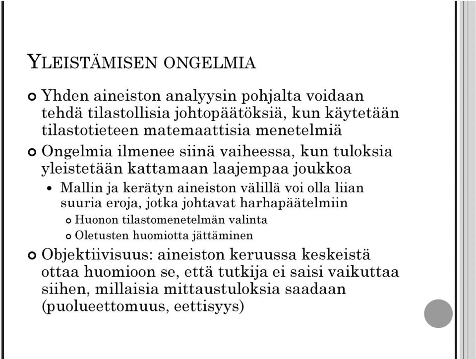 välillä voi olla liian suuria eroja, jotka johtavat harhapäätelmiin Huonon tilastomenetelmän valinta Oletusten huomiotta jättäminen