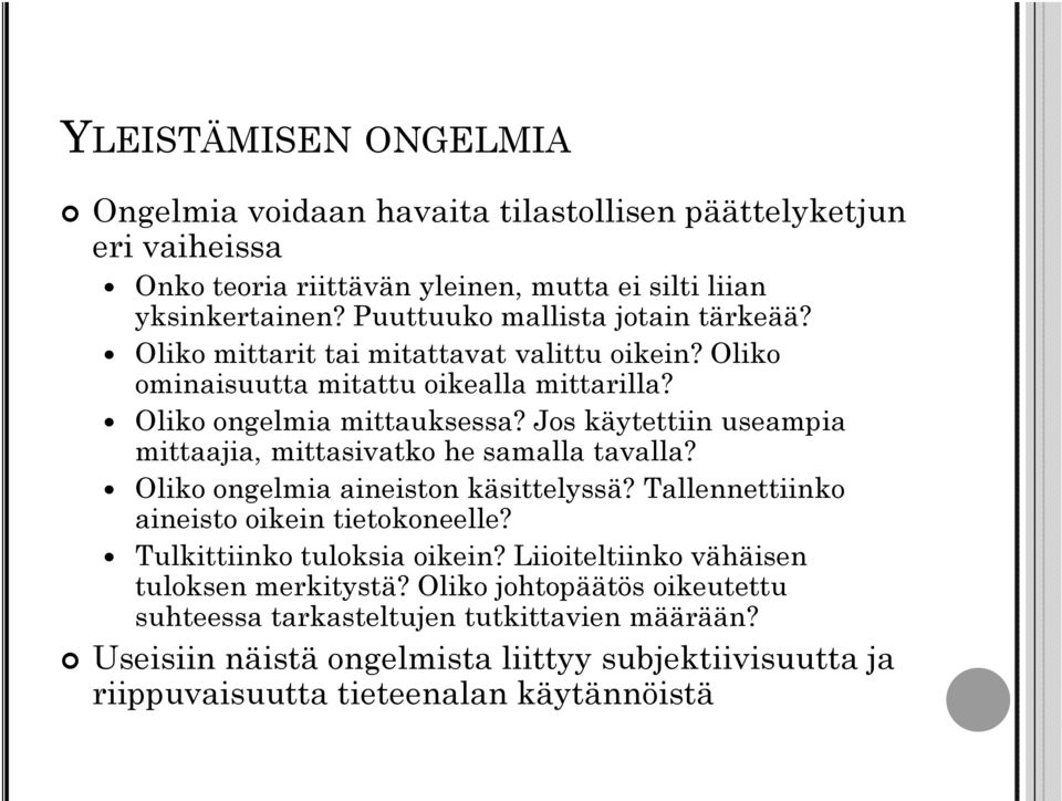 Jos käytettiin useampia mittaajia, mittasivatko he samalla tavalla? Oliko ongelmia aineiston käsittelyssä? Tallennettiinko aineisto oikein tietokoneelle?