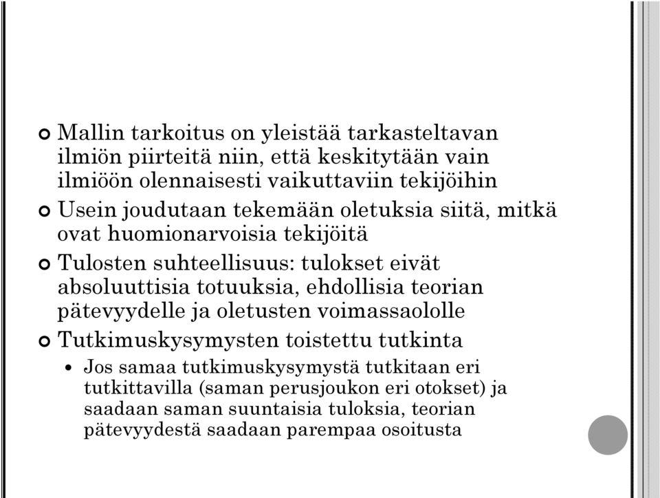 totuuksia, ehdollisia teorian pätevyydelle ja oletusten voimassaololle Tutkimuskysymysten toistettu tutkinta Jos samaa tutkimuskysymystä