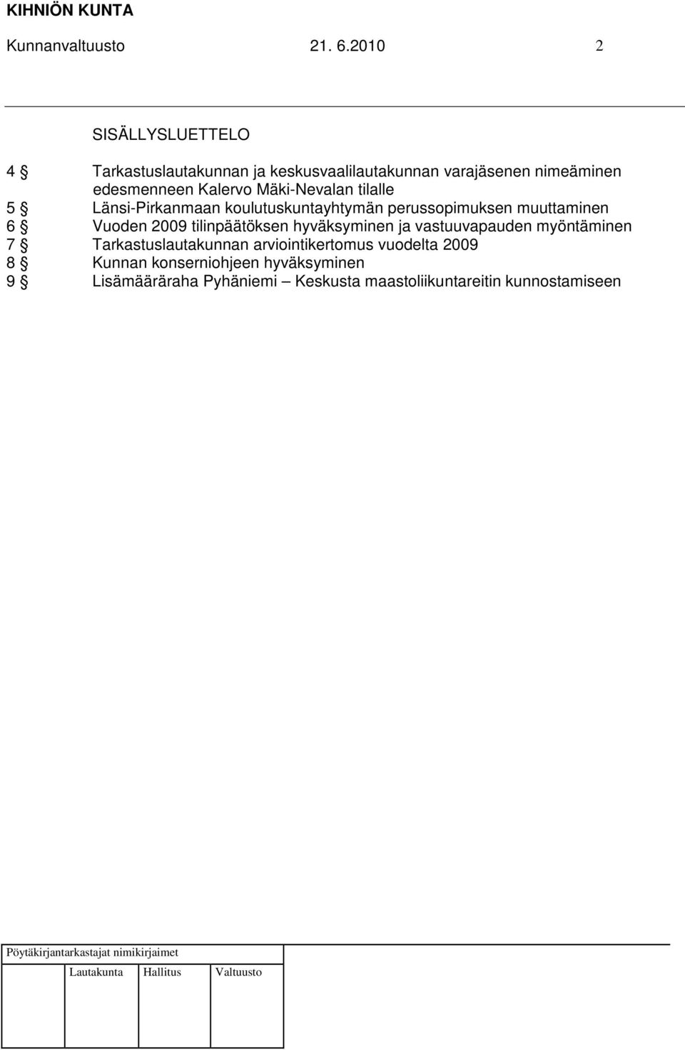Mäki-Nevalan tilalle 5 Länsi-Pirkanmaan koulutuskuntayhtymän perussopimuksen muuttaminen 6 Vuoden 2009