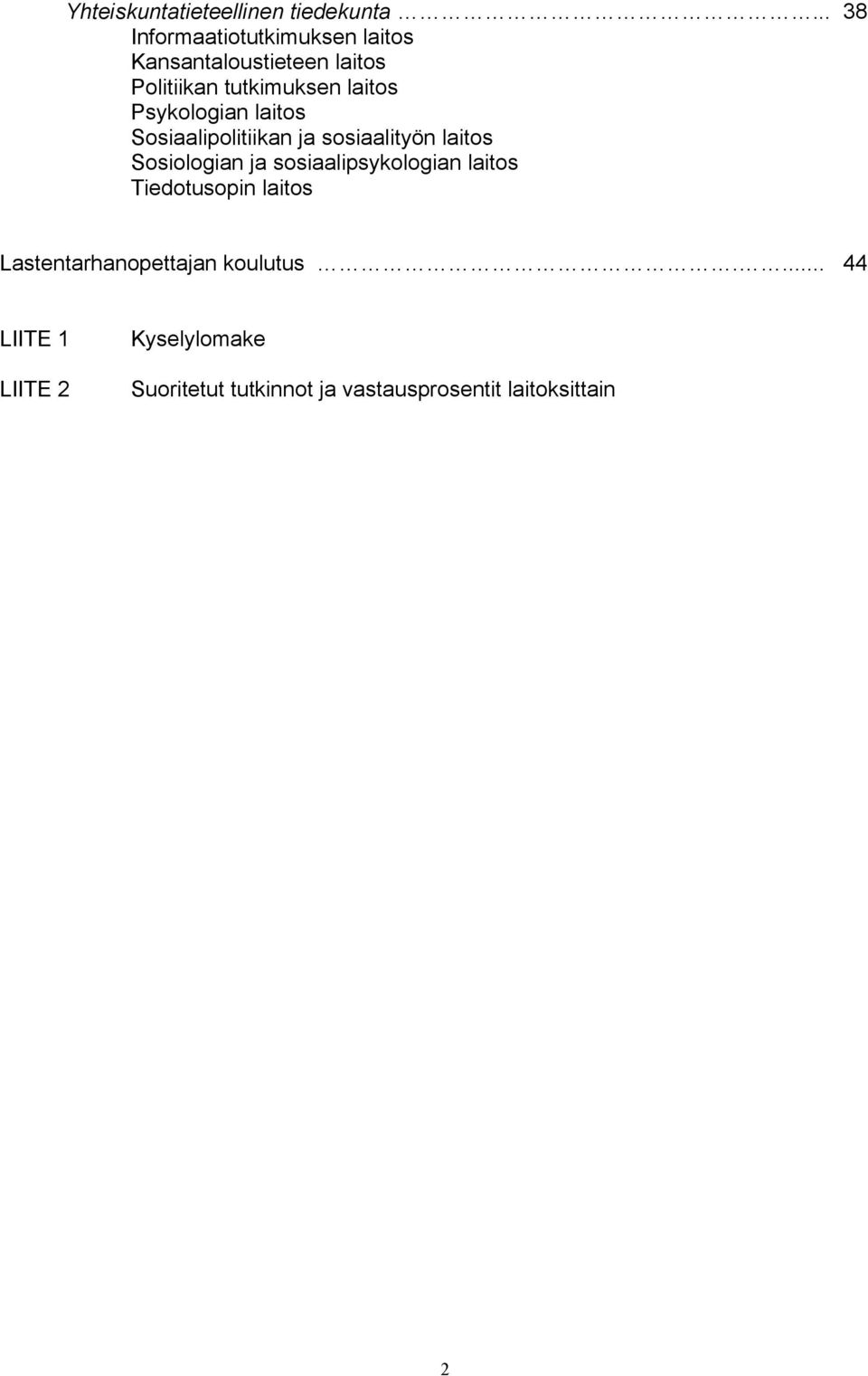 Psykologian laitos Sosiaalipolitiikan ja sosiaalityön laitos Sosiologian ja