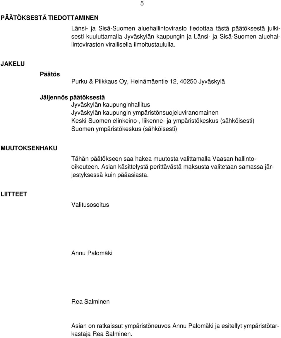 JAKELU Päätös Purku & Piikkaus Oy, Heinämäentie 12, 40250 Jyväskylä Jäljennös päätöksestä Jyväskylän kaupunginhallitus Jyväskylän kaupungin ympäristönsuojeluviranomainen Keski-Suomen elinkeino-,