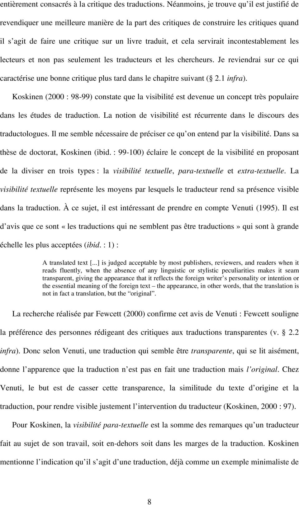 servirait incontestablement les lecteurs et non pas seulement les traducteurs et les chercheurs. Je reviendrai sur ce qui caractérise une bonne critique plus tard dans le chapitre suivant (. infra).