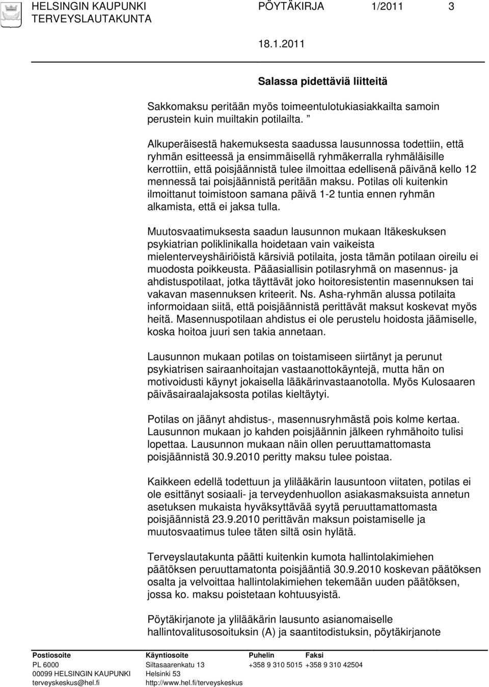 12 mennessä tai poisjäännistä peritään maksu. Potilas oli kuitenkin ilmoittanut toimistoon samana päivä 1-2 tuntia ennen ryhmän alkamista, että ei jaksa tulla.