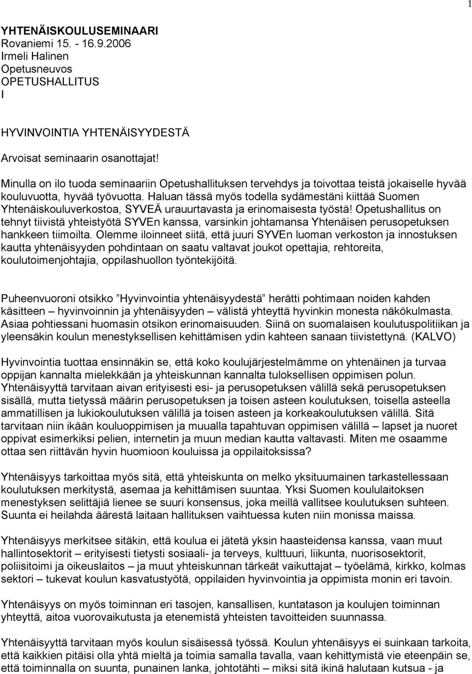 Haluan tässä myös todella sydämestäni kiittää Suomen Yhtenäiskouluverkostoa, SYVEÄ urauurtavasta ja erinomaisesta työstä!