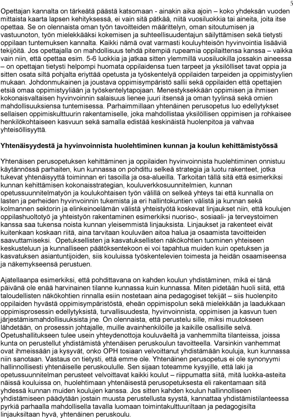 Se on olennaista oman työn tavoitteiden määrittelyn, oman sitoutumisen ja vastuunoton, työn mielekkääksi kokemisen ja suhteellisuudentajun säilyttämisen sekä tietysti oppilaan tuntemuksen kannalta.
