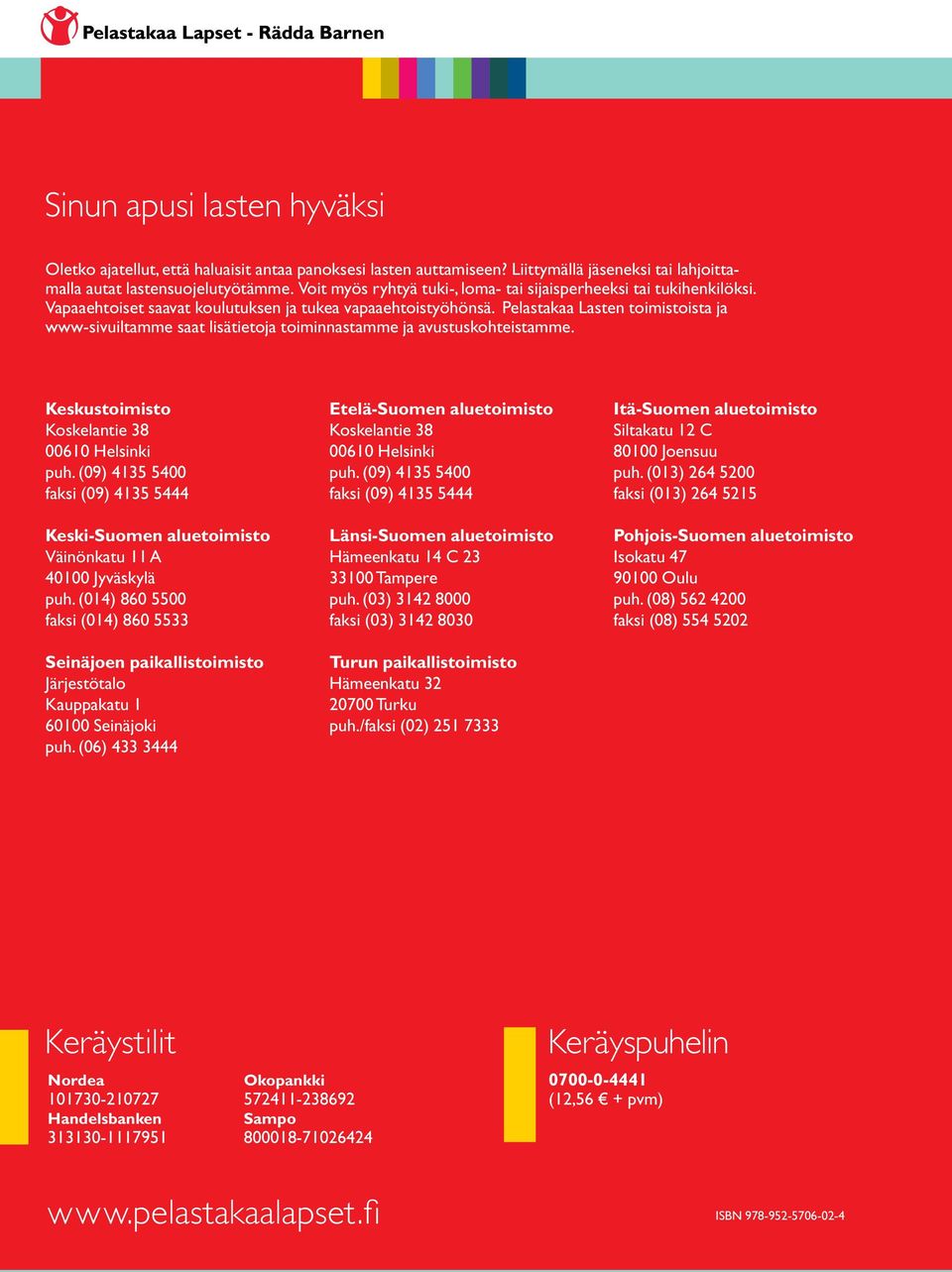 Pelastakaa Lasten toimistoista ja www-sivuiltamme saat lisätietoja toiminnastamme ja avustuskohteistamme. Keskustoimisto Koskelantie 38 61 Helsinki puh.