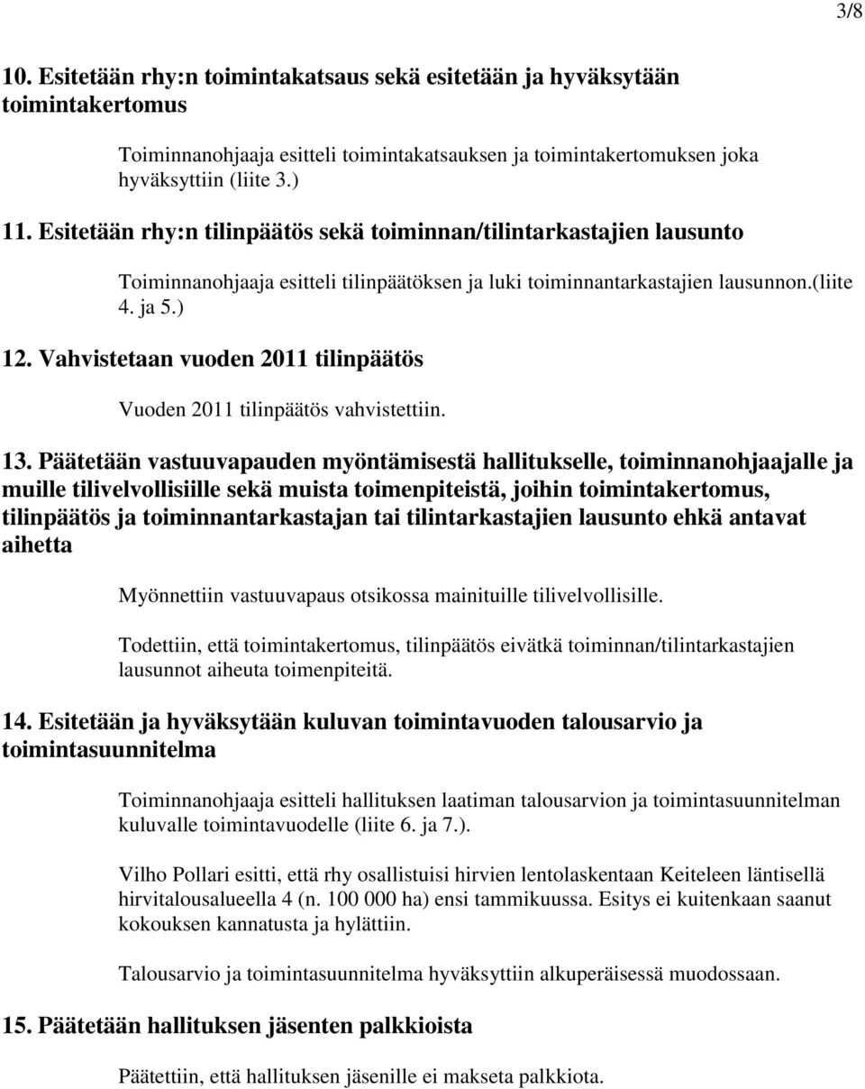 Vahvistetaan vuoden 2011 tilinpäätös Vuoden 2011 tilinpäätös vahvistettiin. 13.