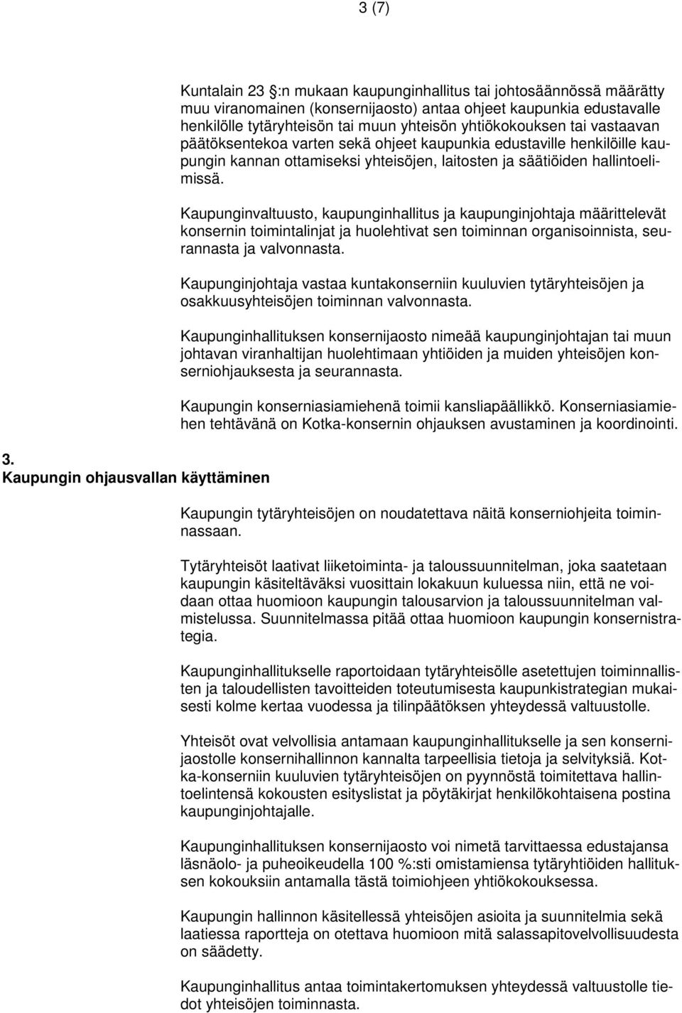 tai muun yhteisön yhtiökokouksen tai vastaavan päätöksentekoa varten sekä ohjeet kaupunkia edustaville henkilöille kaupungin kannan ottamiseksi yhteisöjen, laitosten ja säätiöiden hallintoelimissä.