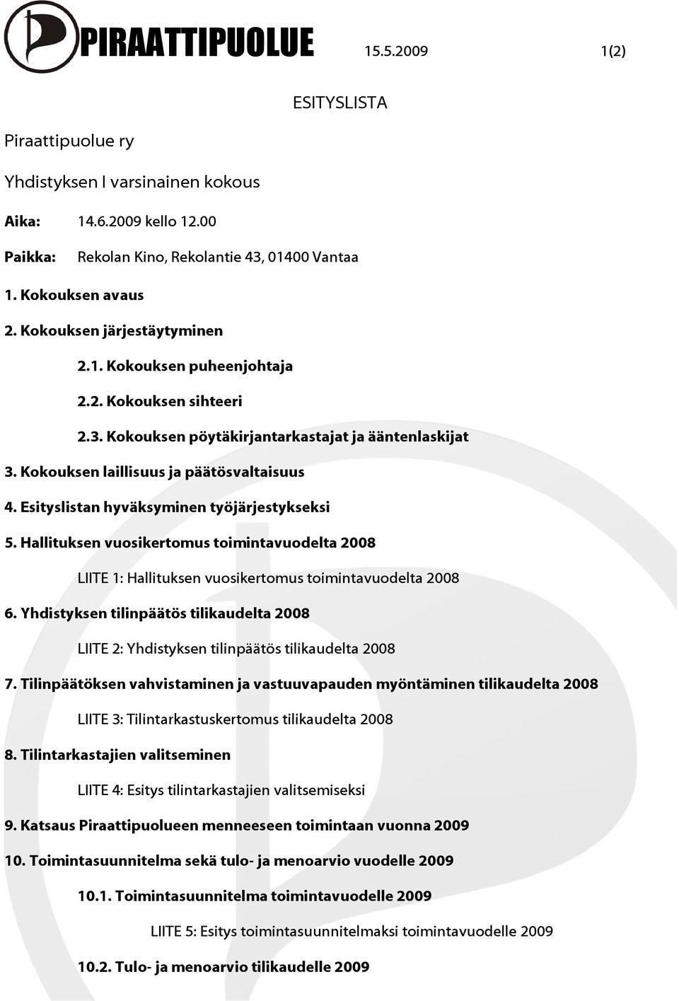 Esityslistan hyväksyminen työjärjestykseksi 5. Hallituksen vuosikertomus toimintavuodelta 2008 LIITE 1: Hallituksen vuosikertomus toimintavuodelta 2008 6.