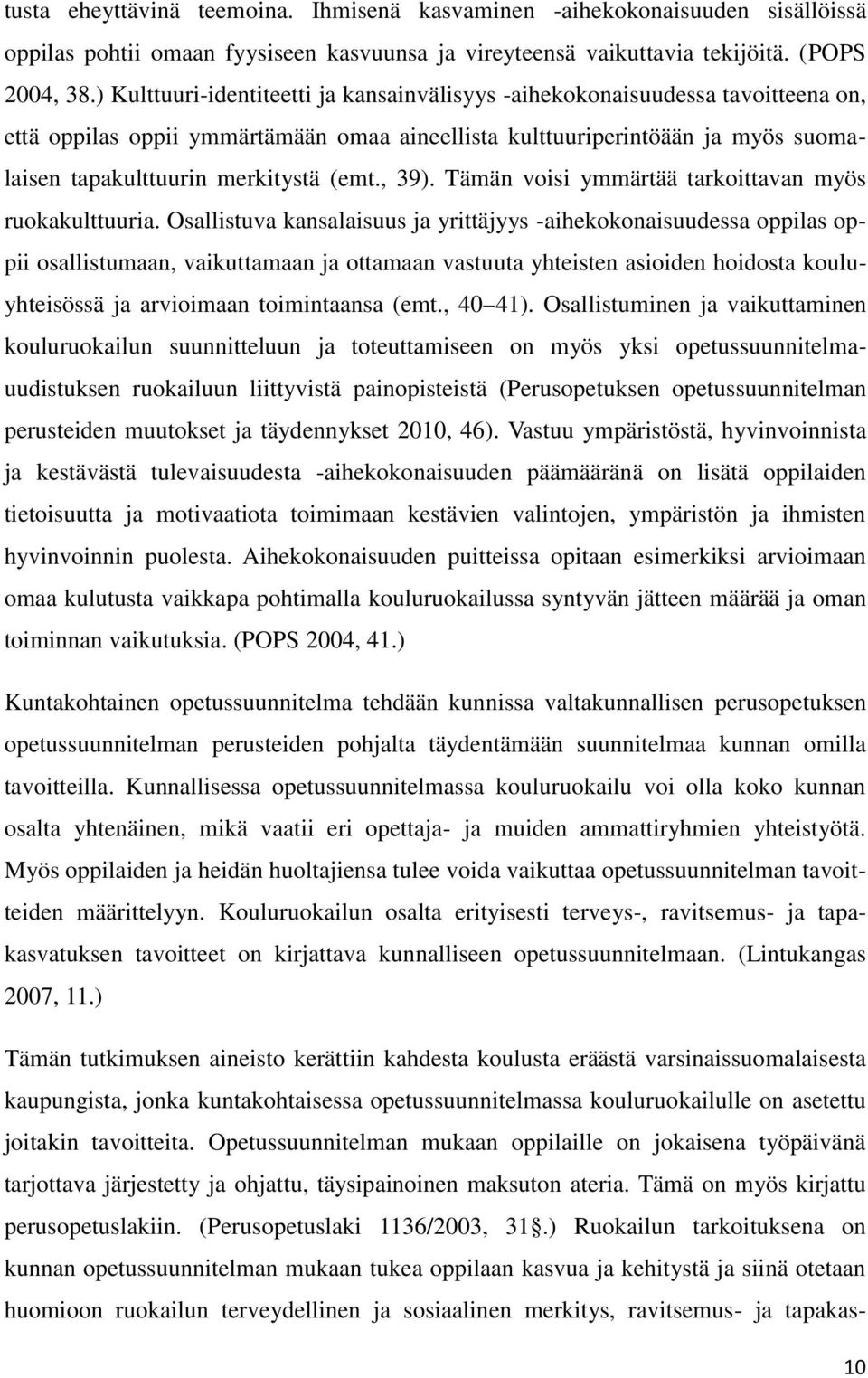 , 39). Tämän voisi ymmärtää tarkoittavan myös ruokakulttuuria.