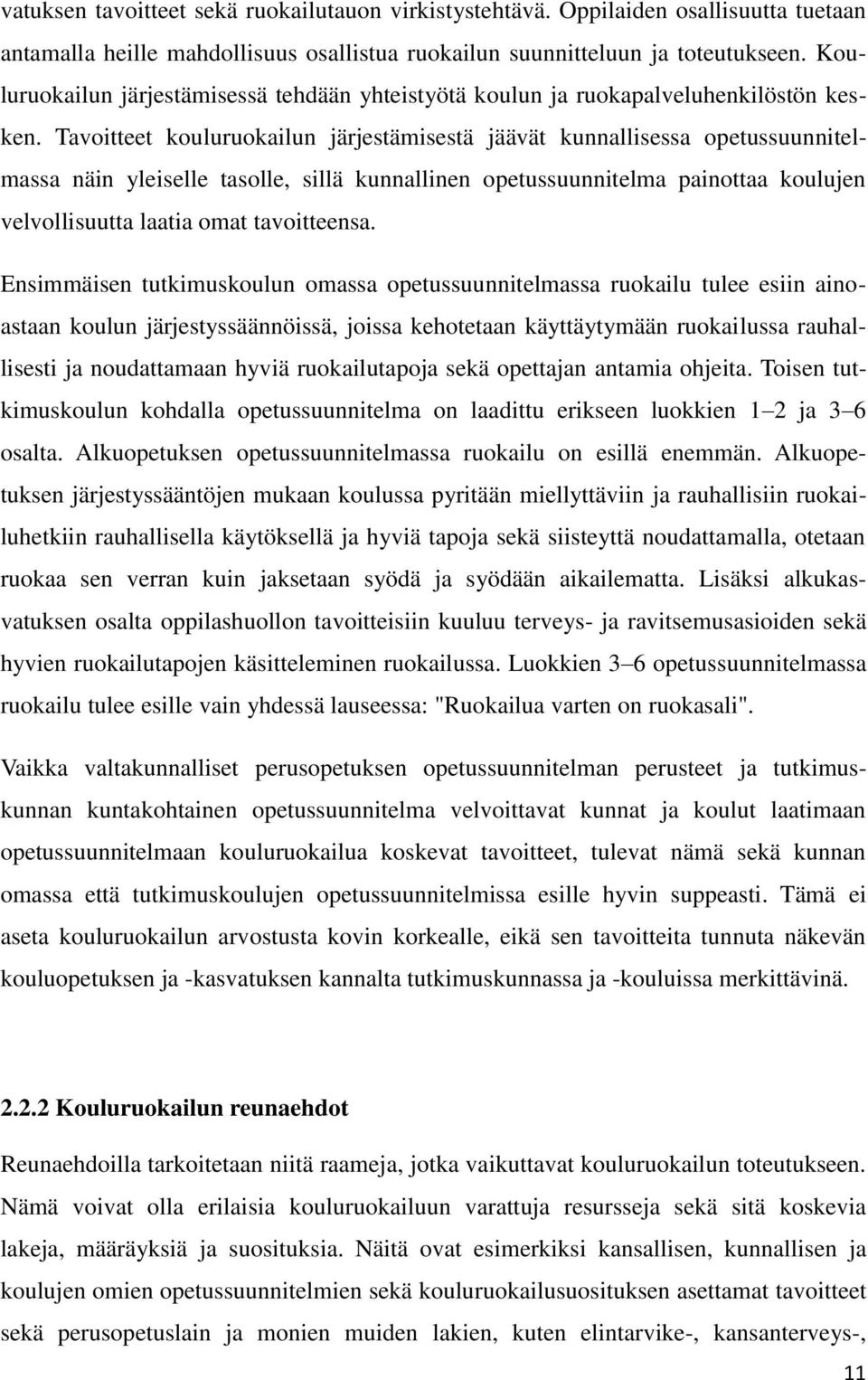 Tavoitteet kouluruokailun järjestämisestä jäävät kunnallisessa opetussuunnitelmassa näin yleiselle tasolle, sillä kunnallinen opetussuunnitelma painottaa koulujen velvollisuutta laatia omat